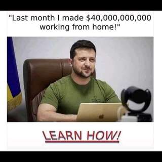 Volodymyr Zelenskyy behind a laptop. Caption: Last month I made $40,000,000,000 working from home! LEARN HOW!